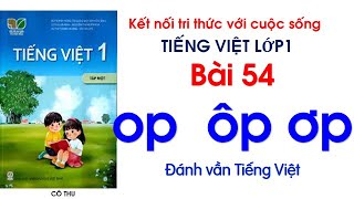 Tiếng Việt lớp 1| sách Kết nối tri thức | Bài 54 op ôp ơp| Đánh vần Tiếng Việt #54 | Cô Thu