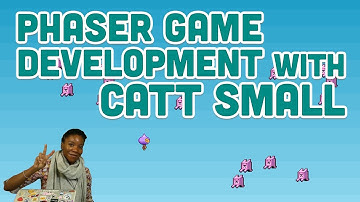 Guest Tutorial #8: Phaser Game Development with Catt Small