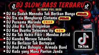 DJ SLOW BASS TERBARU 2024🎵DJ VIRAL TIKTOK FULL BASS🎵DJ KU SUDAH MENCOBA TUK BERIKAN BUNGA🎵FULL ALBUM