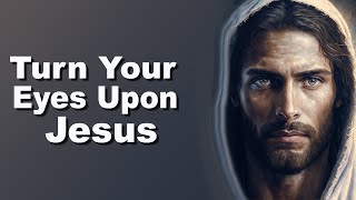 Turn Your Eyes Upon Jesus