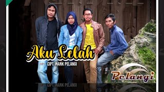 AKU LELAH - PELANGI BAND ( official music video)