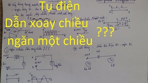 Hiểu thêm bản chất của tụ điện:Dẫn xoay chiều ngăn 1 chiều???