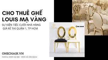 CHO THUÊ GHẾ LOUIS MẠ VÀNG SỰ KIỆN TIỆC CƯỚI NHÀ HÀNG GIÁ RẺ TẠI QUẬN 1, TP HCM