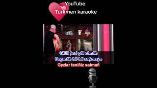 Gulli yeri col etman Minus karaoke turkmen aydymlar minus karaoke