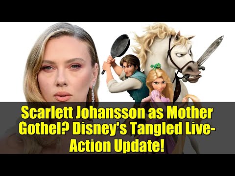 Scarlett Johansson as Mother Gothel? Disney's Tangled Live-Action Update!