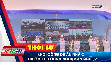 Khởi công Dự án nhà ở thuộc Khu công nghiệp An Nghiệp | Cần Thơ TV