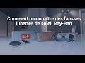 Comment distinguer une fausse paire de lunettes de soleil rayban dune paire originale