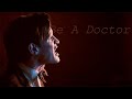 Doctor who  be a doctor