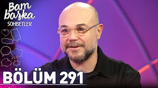 Bambaşka Sohbetler 291. Bölüm - Başar Başaran