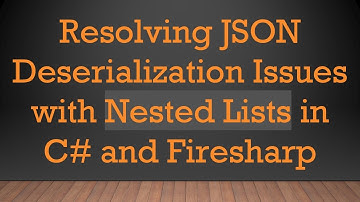 Resolving JSON Deserialization Issues with Nested Lists in C#  and Firesharp