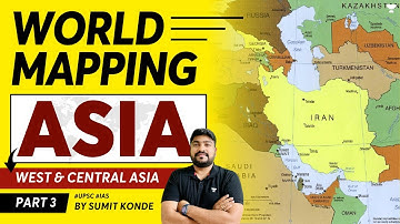 L3 -  West & Central Asia | World Mapping for UPSC IAS Exam | Sumit Konde