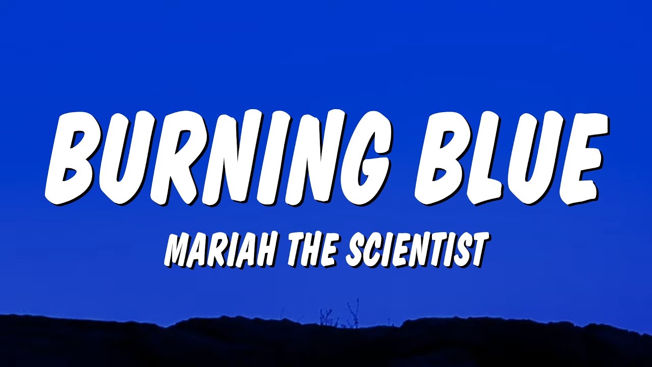 Mariah the Scientist - Burning Blue (Lyrics) Mariah the Scientist - Burning Blue (Lyrics)