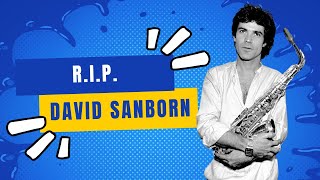 R.I.P. David Sanborn  July 30, 1945  May 12, 2024