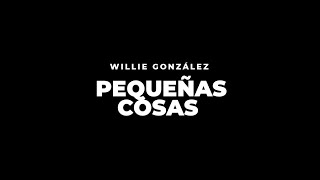 Video thumbnail of "Willie González  - Pequeñas Cosas ( Letra Oficial )"