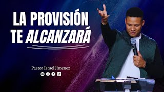 La provision te alcansará  Pastor Israel Jimenez