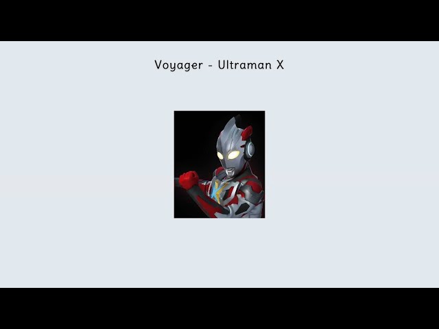 Voyager - Ultraman X ll Ultraman X Opening Lyrics class=