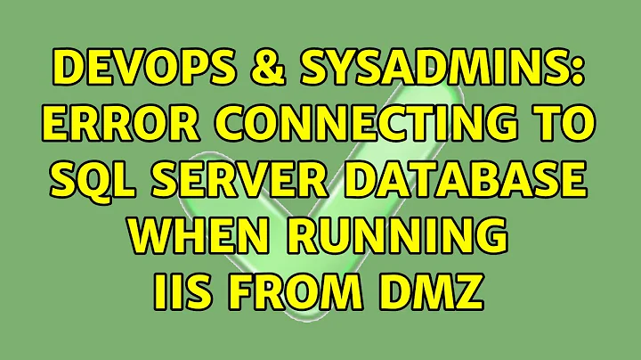 DevOps & SysAdmins: Error connecting to sql server database when running IIS from DMZ