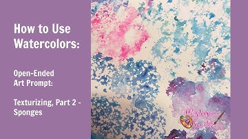 Watercolor Texturizing, Part 2: Sponges - Open-Ended, Process Art Lesson