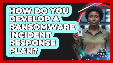 How Do You Develop a Ransomware Incident Response Plan?