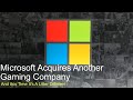 The Microsoft Gaming Acquisitions Continue