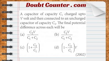 A capacitor of capacity C 1 is charged up to V volt and then connected to an uncharged capacitor of