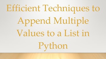 Efficient Techniques to Append Multiple Values to a List in Python