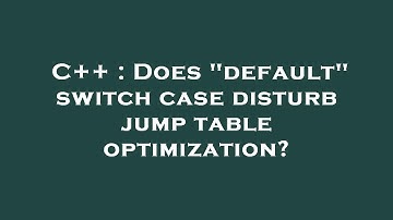 C++ : Does "default" switch case disturb jump table optimization?