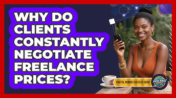 Why Do Clients Constantly Negotiate Freelance Prices? - Digital Nomad Success Guide