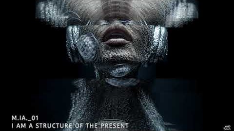 M.IA._01 — I AM A STRUCTURE OF THE PRESENT