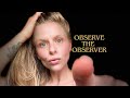 Observe the observer