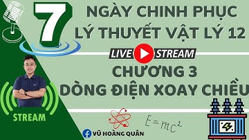 Chinh Phục Lý Thuyết Chương 3:  Dòng Điện Xoay Chiều II Lý Thầy Quân (File dưới phần mô tả)