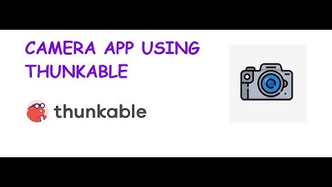 How to make camera app using thunkable