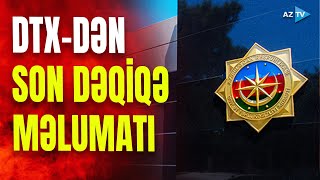 SON DƏQİQƏ! DTX hərəkətə keçdi: əhaliyə çağırış edildi