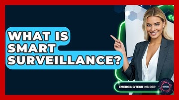 What Is Smart Surveillance? - Emerging Tech Insider