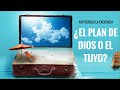 El Plan de Dios o el tuyo? No pierdas la paciencia!!