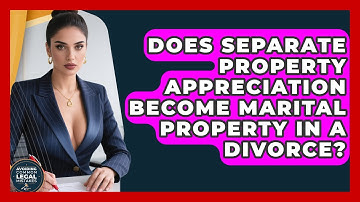 Does Separate Property Appreciation Become Marital Property In A Divorce?