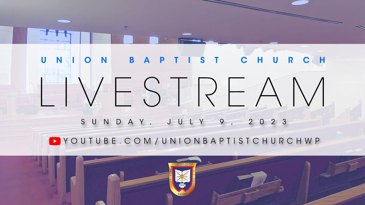 Livestream July 9, 2023 Union Baptist Church