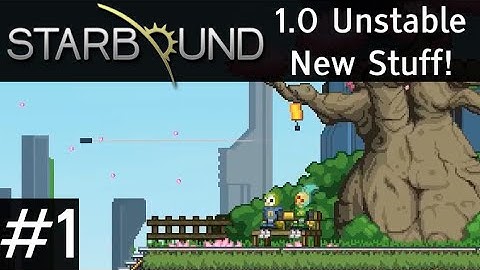 Starbound 1.0 (Unstable) #1: Quick Look Story and New Stuff! - Let