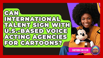 Can International Talent Sign With U.S.-Based Voice Acting Agencies for Cartoons? - Cartoon Fan Club
