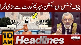 Chief Justice In Action | News Headlines 10 AM | Pakistan News | Latest News