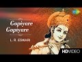 Gopiyare Gopiyare | கோபியரே கோபியரே | Tamil Devotional Video Song | L. R. Eswari | Krishnan Songs