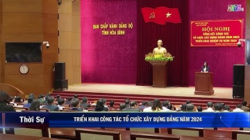 Ban Tổ chức Tỉnh ủy Hoà Bình triển công tác tổ chức xây dựng đảng năm 2024