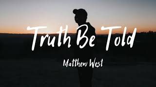 Truth Be Told - Matthew West [Lyrics]