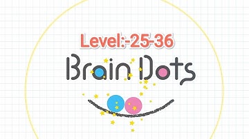 Brain Dots | Level:-25-36 | Saket