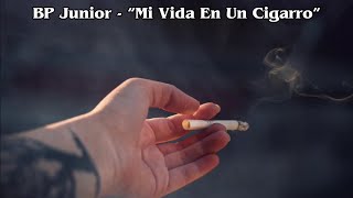 BP Junior - “Mi Vida En Un Cigarro”