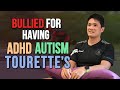 Bullied for having ADHD, Autism and Tourette's