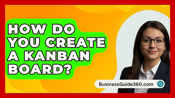 How Do You Create A Kanban Board? - BusinessGuide360.com