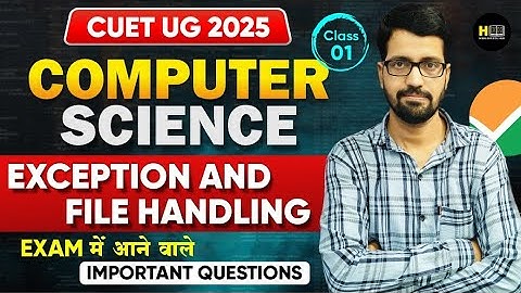 CUET UG 2025 | CUET Computer Science Class | Exception and File Handling | By Naveen Sir
