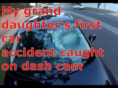 MY GRAND DAUGHTER'S FIRST CAR ACCIDENT CAUGHT ON DASH CAM MY GRAND DAUGHTER'S FIRST CAR ACCIDENT CAUGHT ON DASH CAM