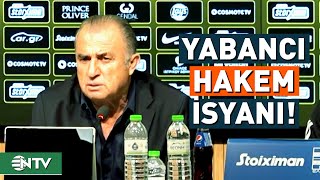 Fatih Terim'in Yabancı Hakem İsyanı! | NTV